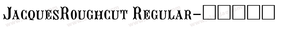 JacquesRoughcut Regular字体转换